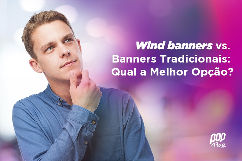 Wind banners vs. Banners Tradicionais Qual a Melhor